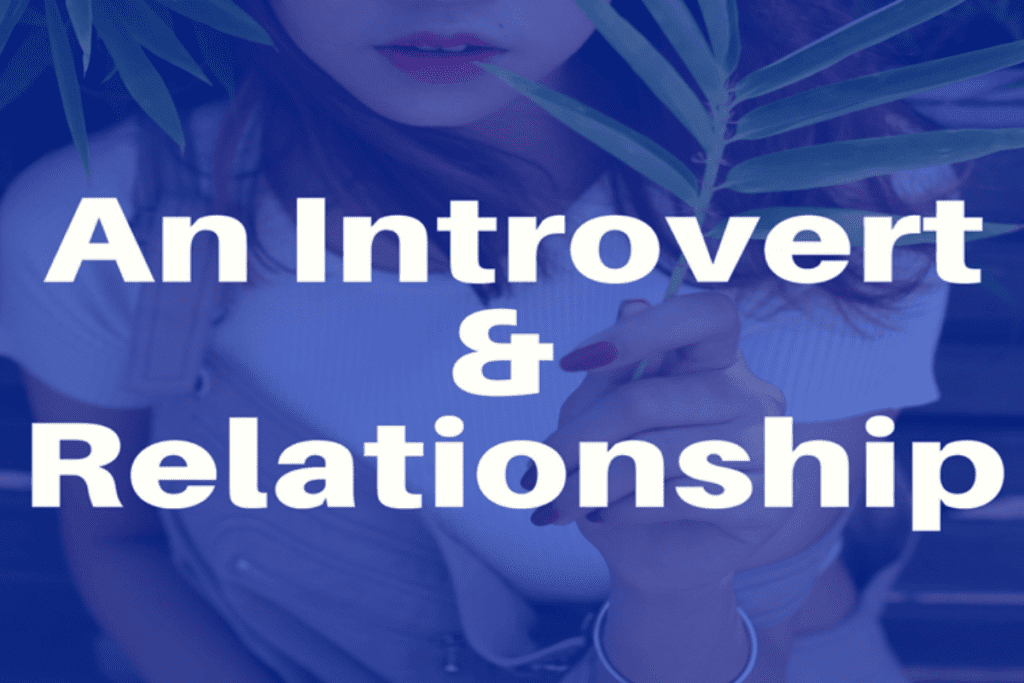 10 Things An Introvert Must Consider And Need In A Relationship